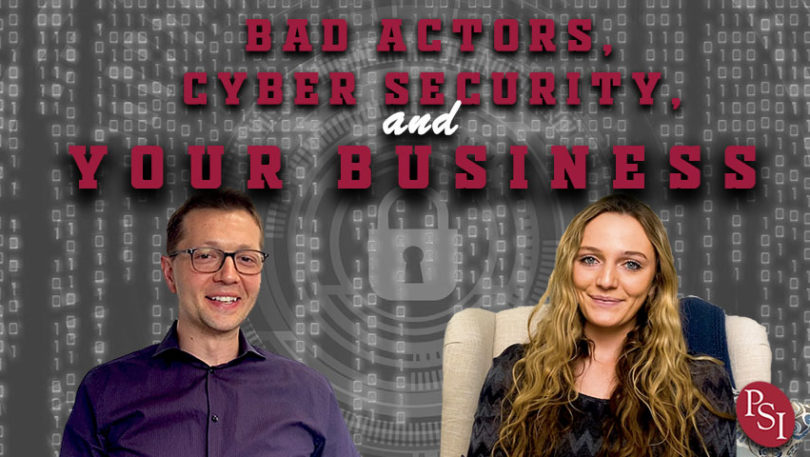 Bad Actors, Cyber Security, and Your Business