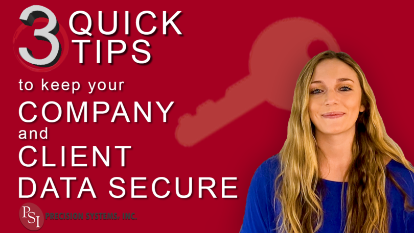 3 Quick Tips to Keep Your Company and Client Data Secure